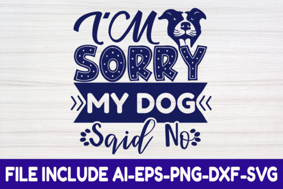 Dog SVG Design, I'm Sorry My Dog Said No