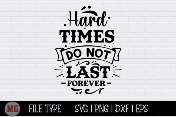 Hard Times Do Not Last Forever SVG: Graphics & Crafts Asset